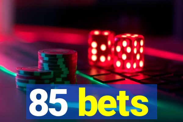 85 bets